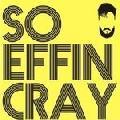 So Effin Cray